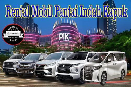 LAYANAN JASA RENTAL MOBIL PANTAI INDAH KAPUK JAKARTA HARGA MURAH 24 JAM